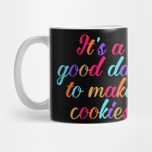 It's a good day to make cookies Mug